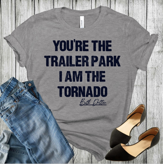 You're The Trailer Park I Am The Tornado on Gray Tee